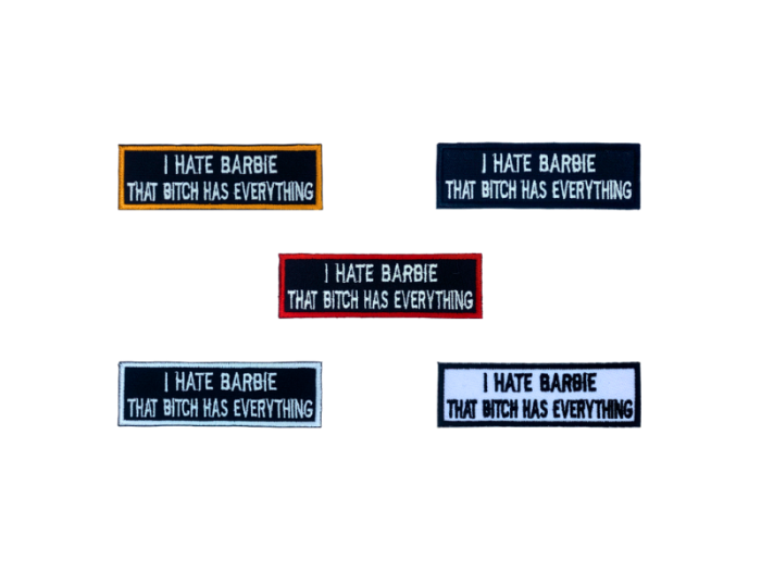 I hate Barbie that bitch has everything - Patch  Mærke