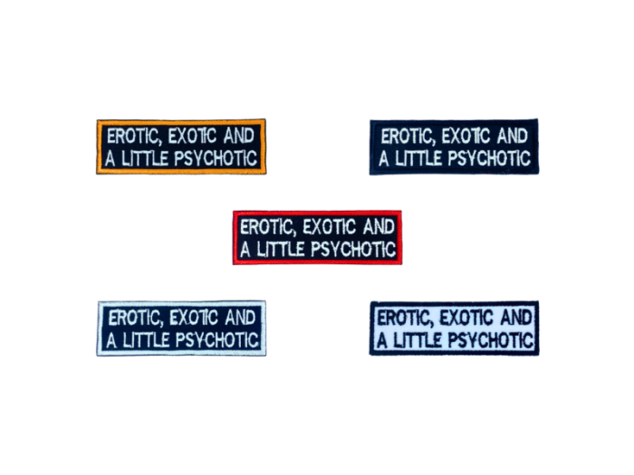 Erotic Exotic and a little Psychotic - Patch  Mærke