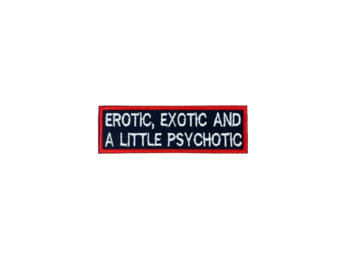 Erotic Exotic and a little Psychotic - Patch  Mærke - Billede 2