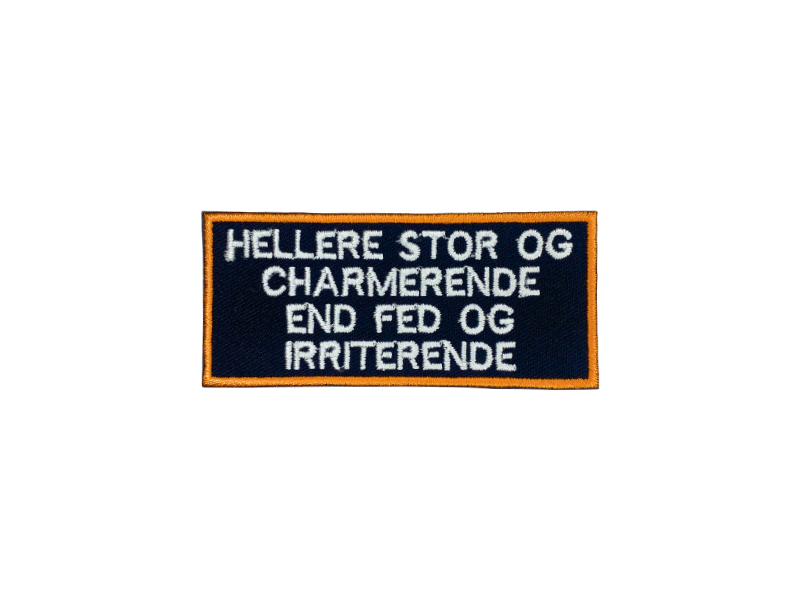 Hellere stor og charmerende end fed og irriterende - Patch Mærke - Billede 2