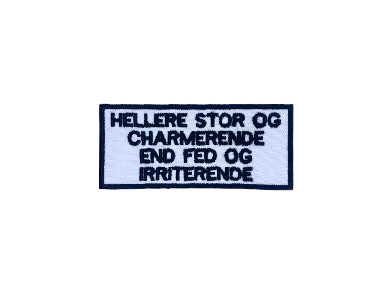 Hellere stor og charmerende end fed og irriterende - Patch Mærke - Billede 4