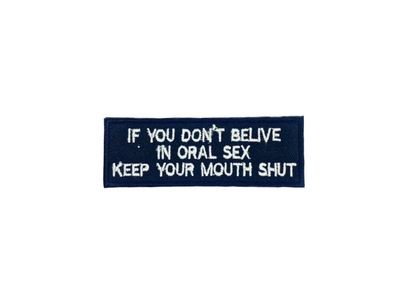If you dont belive in oral sex keep your mouth shot - Patch Mærke - Billede 6