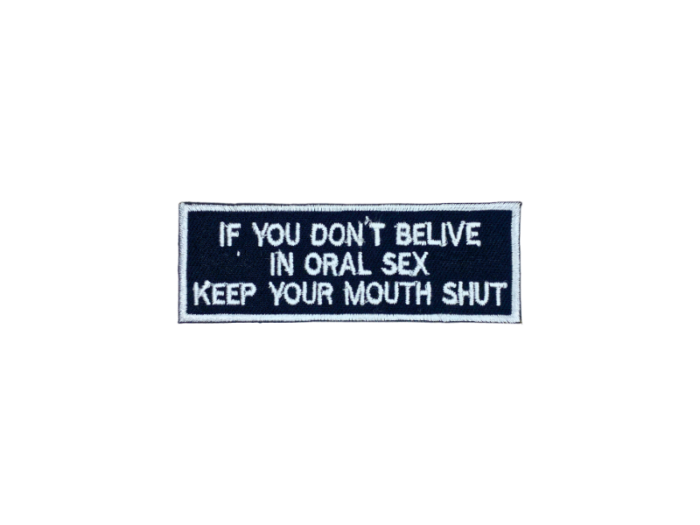 If you dont belive in oral sex keep your mouth shot - Patch  Mærke