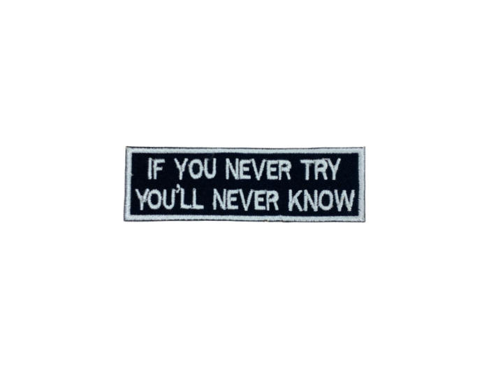If you never try you will never know - Patch  Mærke
