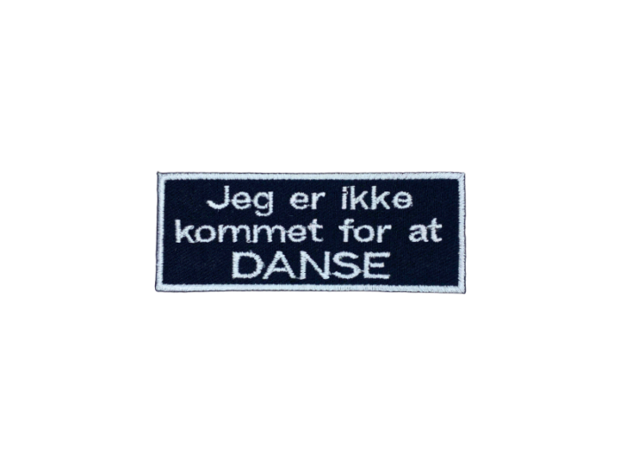 Jeg er ikke kommet for at danse - Patch  Mærke