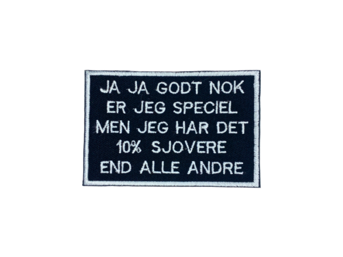 Ja ja godt nok er jeg speciel men jeg har det 10% sjovere end alle andre - Patch  Mærke