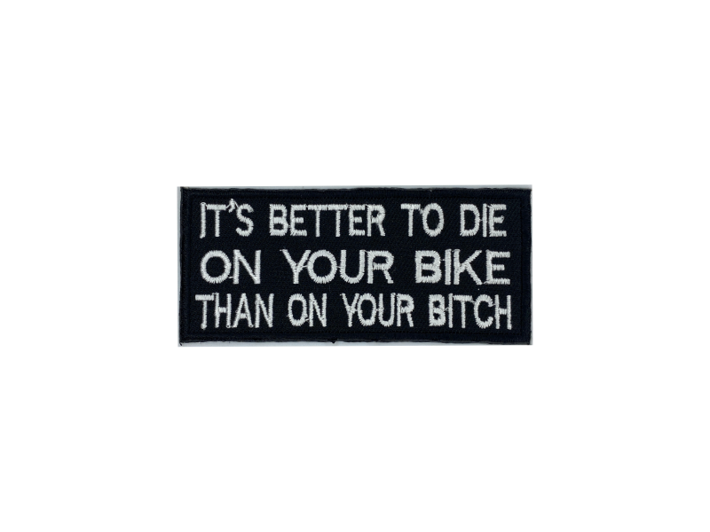 Its better to die on your bike than on your bitch - Patch Mærke - Billede 6