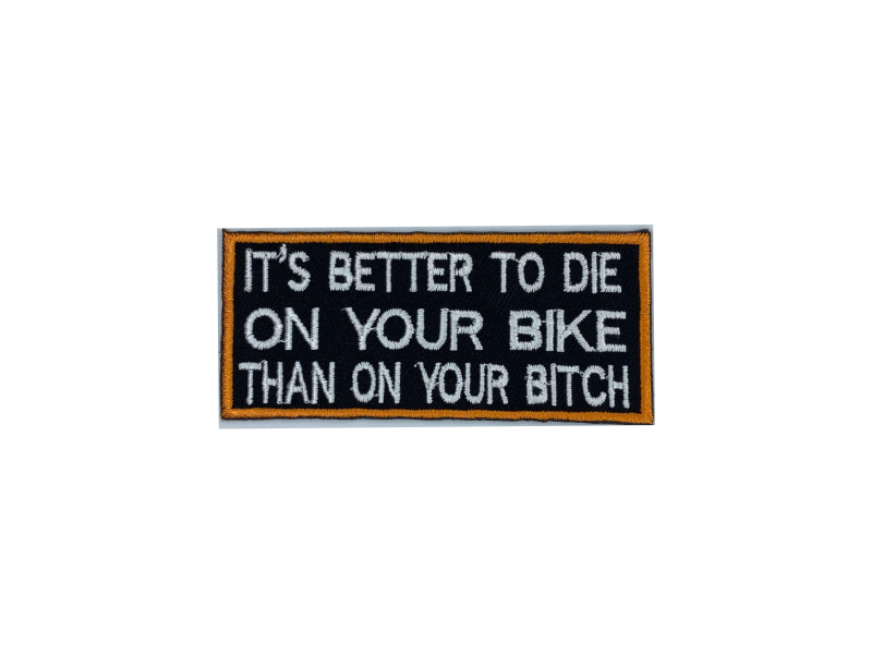 Its better to die on your bike than on your bitch - Patch Mærke - Billede 2