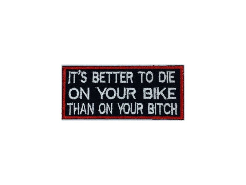 Its better to die on your bike than on your bitch - Patch Mærke - Billede 3
