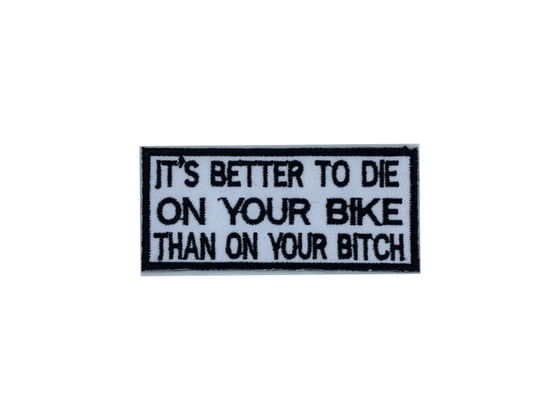 Its better to die on your bike than on your bitch - Patch Mærke - Billede 4