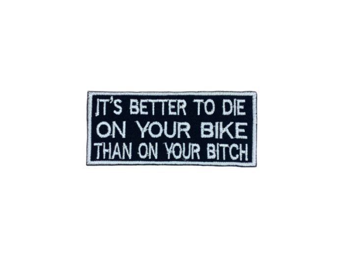 Its better to die on your bike than on your bitch - Patch  Mærke