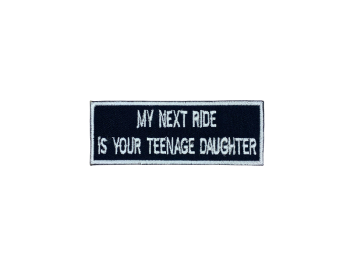 My next ride is on your teenage daughter - Patch  Mærke