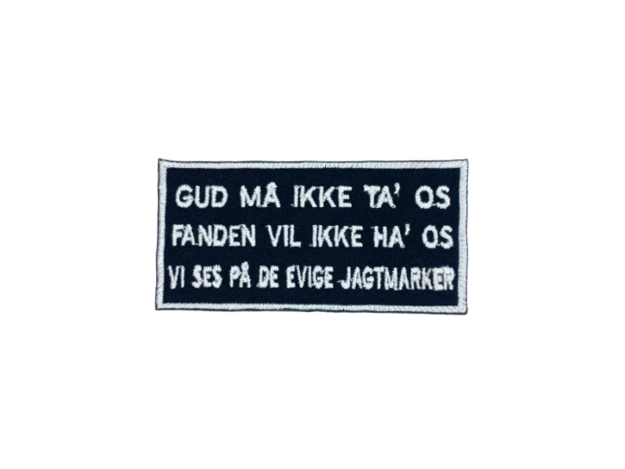 Gud må ikke ta os Fanden vil ikke ha os vi ses på de evige jagtmarker - Patch  Mærke