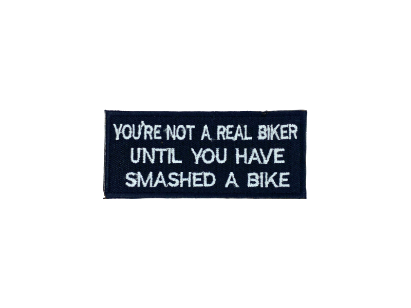 You are not a real biker untill you have smashed a bike - Patch Mærke - Billede 6