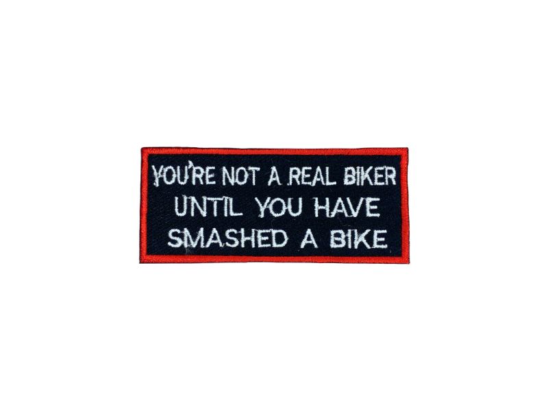You are not a real biker untill you have smashed a bike - Patch Mærke - Billede 3