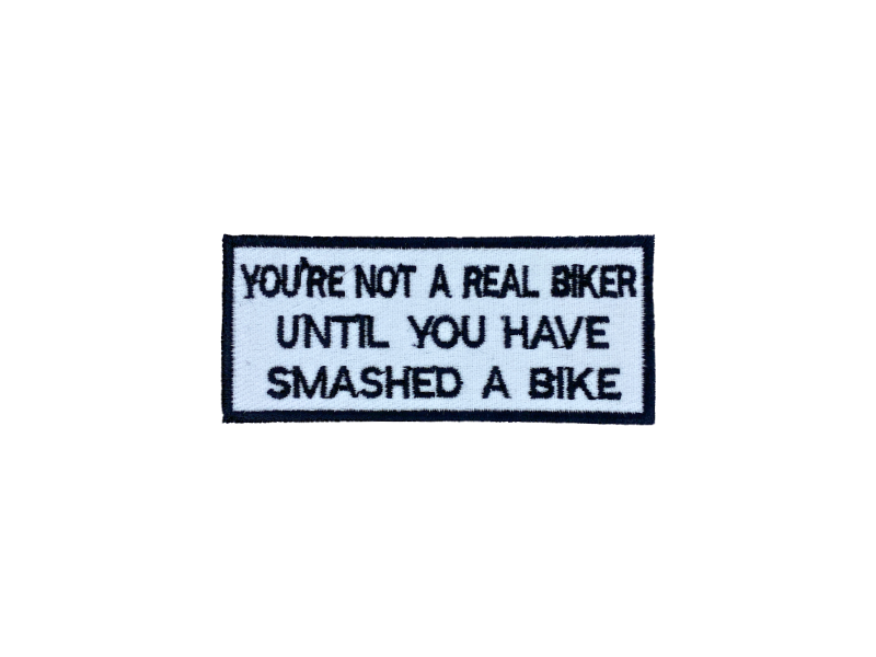 You are not a real biker untill you have smashed a bike - Patch Mærke - Billede 4