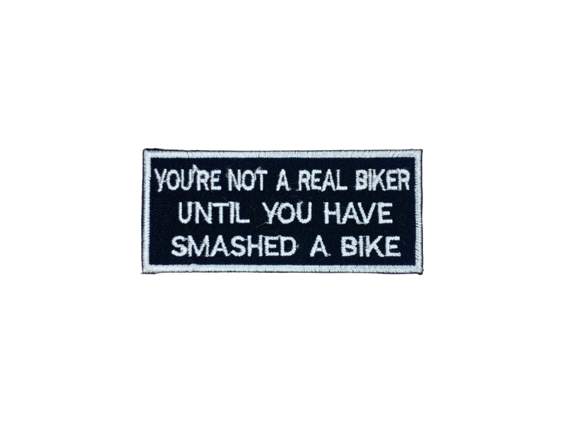 You are not a real biker untill you have smashed a bike - Patch Mærke - Billede 5