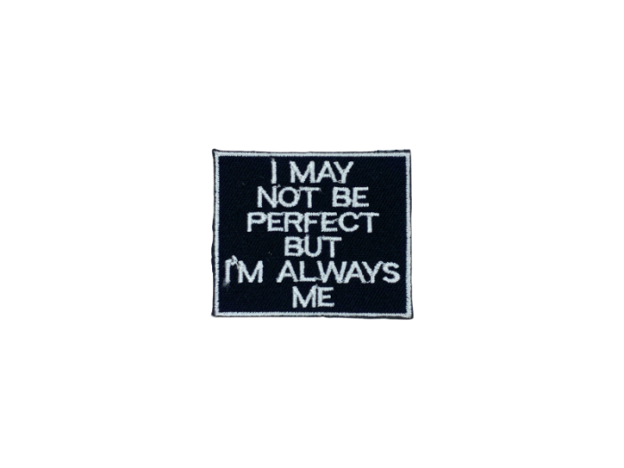 I may not be perfect dut im always me - Patch  Mærke