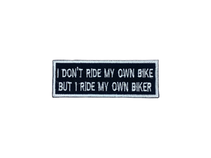 I dont ride my own bike but I ride my own biker - Patch  Mærke