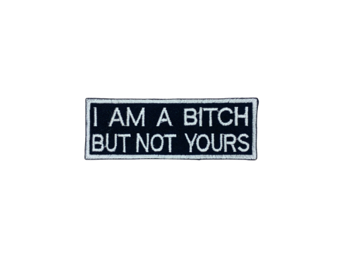 I am a bitch but not yours - Patch  Mærke