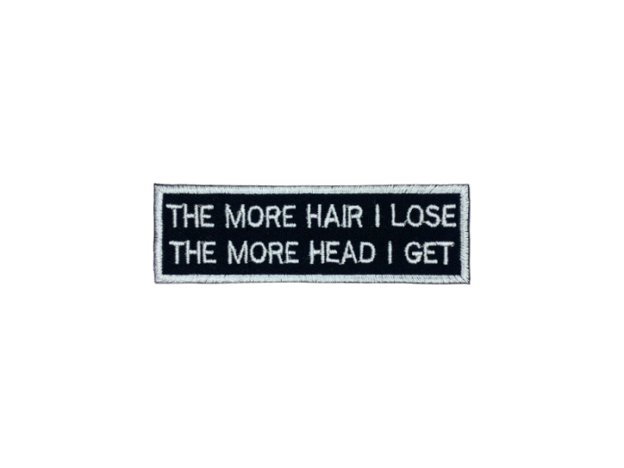 The more hair I loose the more head i get - Patch  Mærke