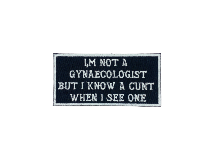 Im not gynaecologist but I know a cunt when I see one - Patch  Mærke