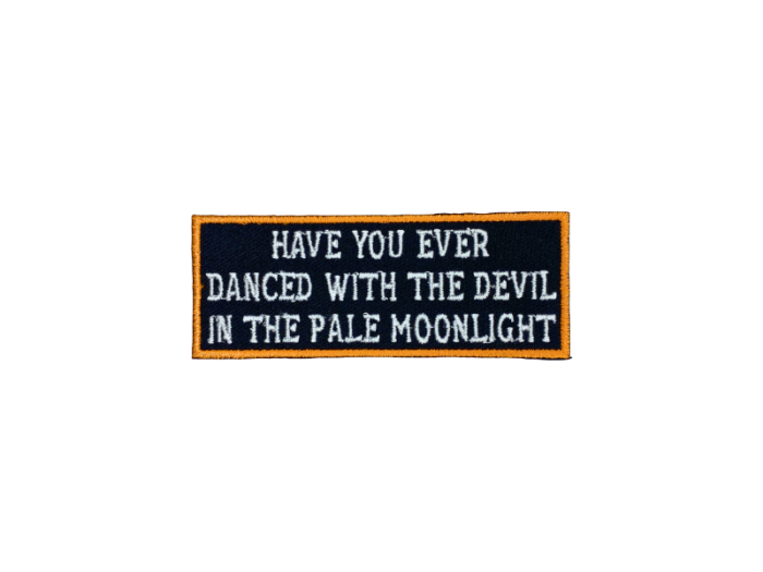 Have you ever danced with the devil in the pale moonlight - Patch  Mærke - Billede 2