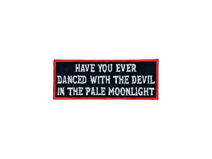 Have you ever danced with the devil in the pale moonlight - Patch  Mærke - Billede 3