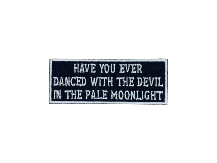 Have you ever danced with the devil in the pale moonlight - Patch  Mærke