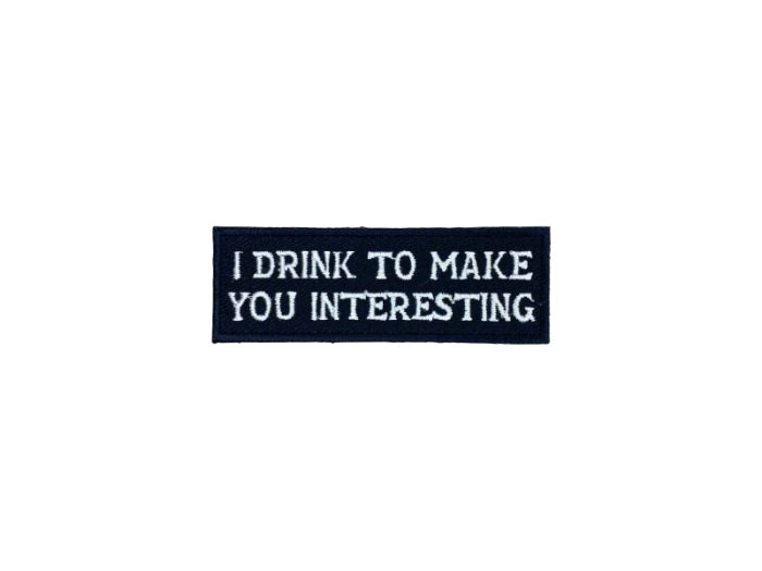 I drink to make you interesting - Patch Mærke - Billede 3