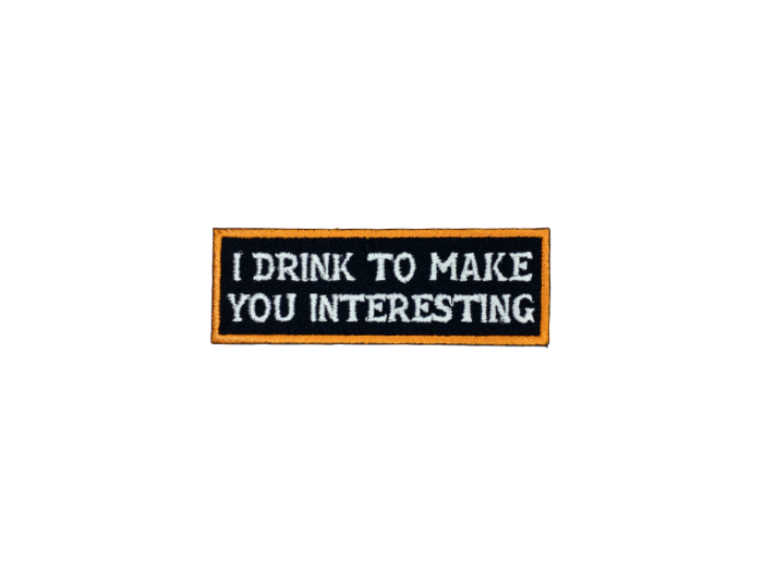 I drink to make you interesting - Patch Mærke - Billede 4