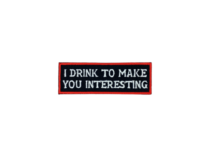 I drink to make you interesting - Patch Mærke - Billede 5