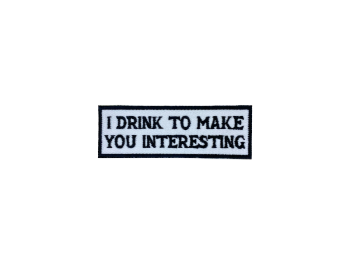 I drink to make you interesting - Patch Mærke - Billede 6