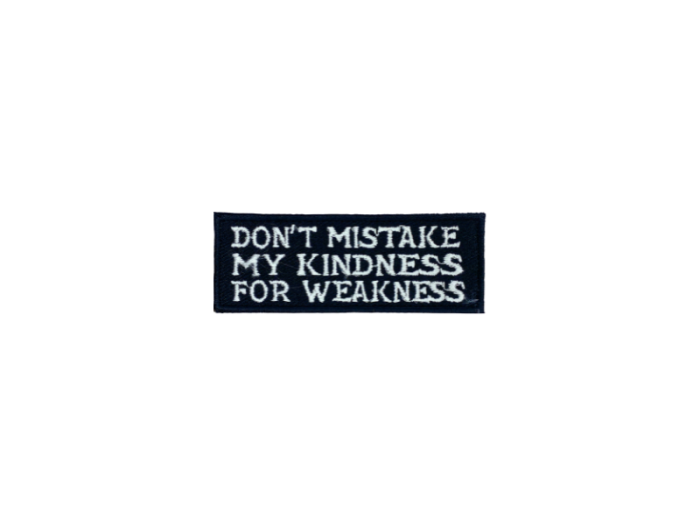 Dont mistake my kindnees for weakness - Patch Mærke - Billede 3
