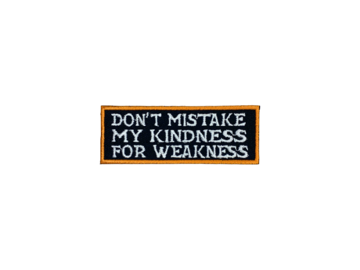 Dont mistake my kindnees for weakness - Patch Mærke - Billede 4