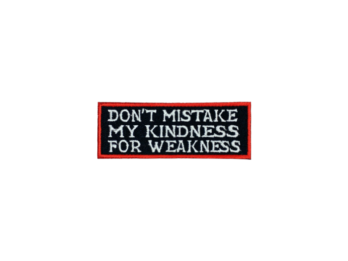 Dont mistake my kindnees for weakness - Patch Mærke - Billede 5