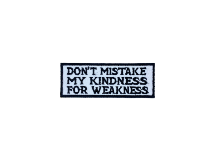 Dont mistake my kindnees for weakness - Patch Mærke - Billede 6